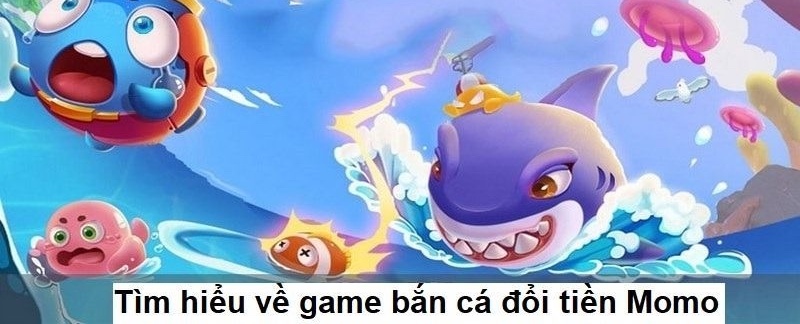 Review game bắn cá đổi tiền Momo từ người chơi chuẩn nhất 4 Chia sẻ cách chơi bắn cá đổi tiền Momo dễ hiểu cho người mới