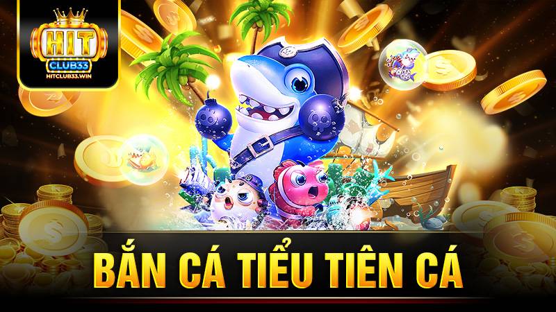 Bắn cá tiểu tiên cá HitClub: Sảnh game siêu hot cho bet thủ 1 Bắn cá tiểu tiên cá Hit Club