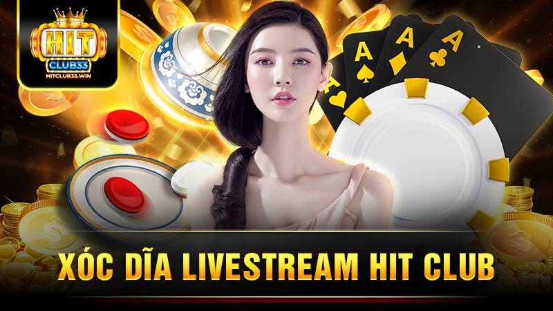 Xóc dĩa livestream HitClub: Trò chơi độc đáo đầy hứng khởi 1 Hit Club Xóc dĩa livestream