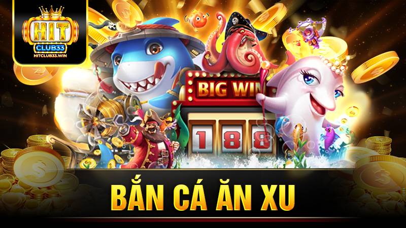 Bắn cá ăn xu Hitclub: Kinh nghiệm chơi thắng cho tân thủ 1 Bắn cá ăn xu Hit Club